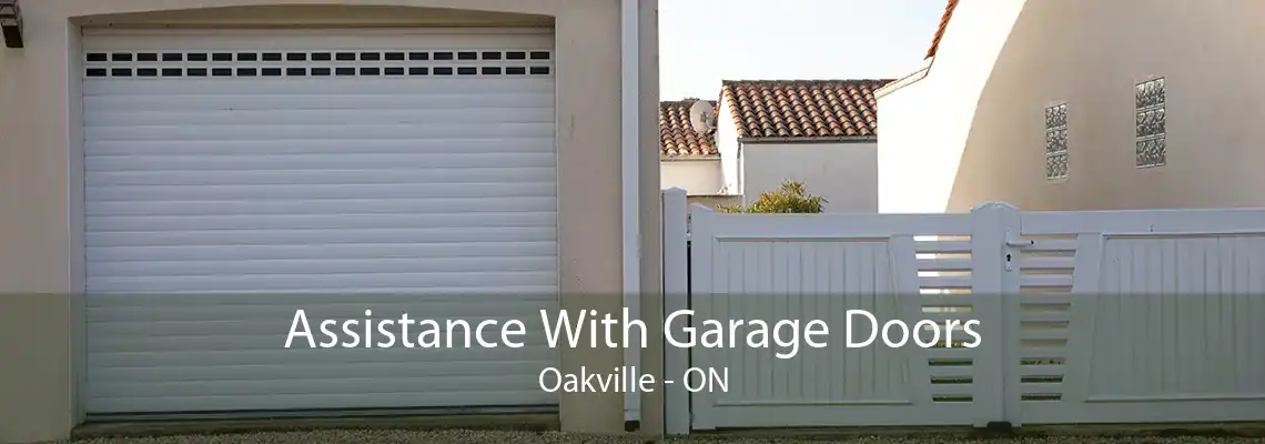 Assistance With Garage Doors Oakville - ON