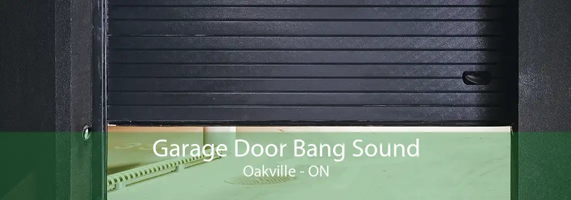  Garage Door Bang Sound Oakville - ON