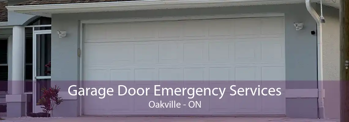 Garage Door Emergency Services Oakville - ON