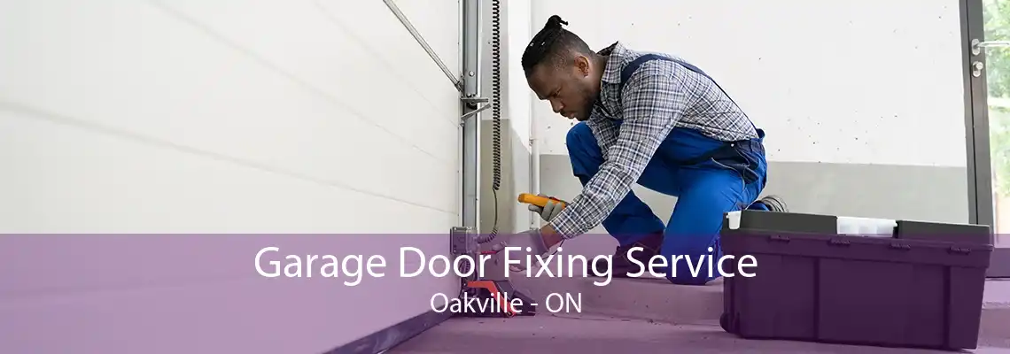 Garage Door Fixing Service Oakville - ON