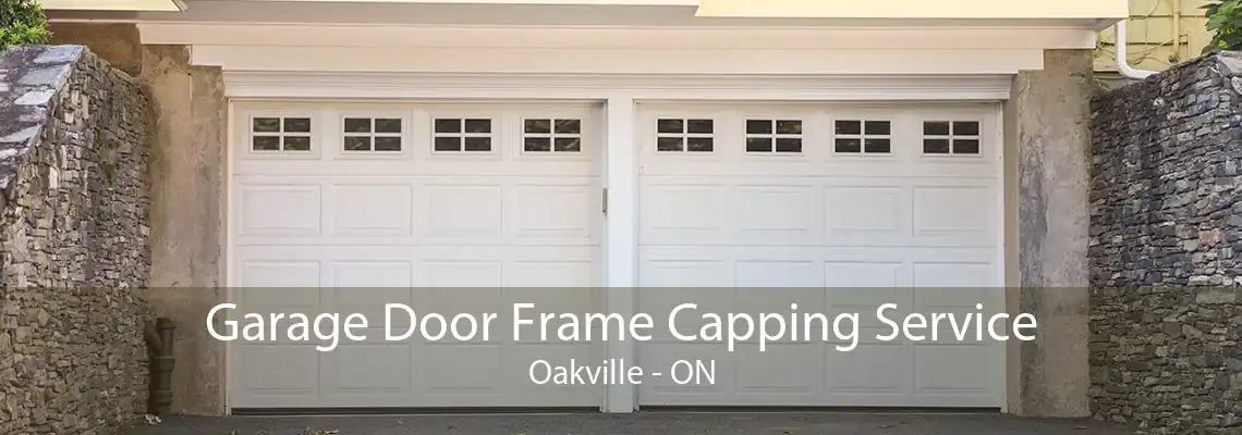 Garage Door Frame Capping Service Oakville - ON