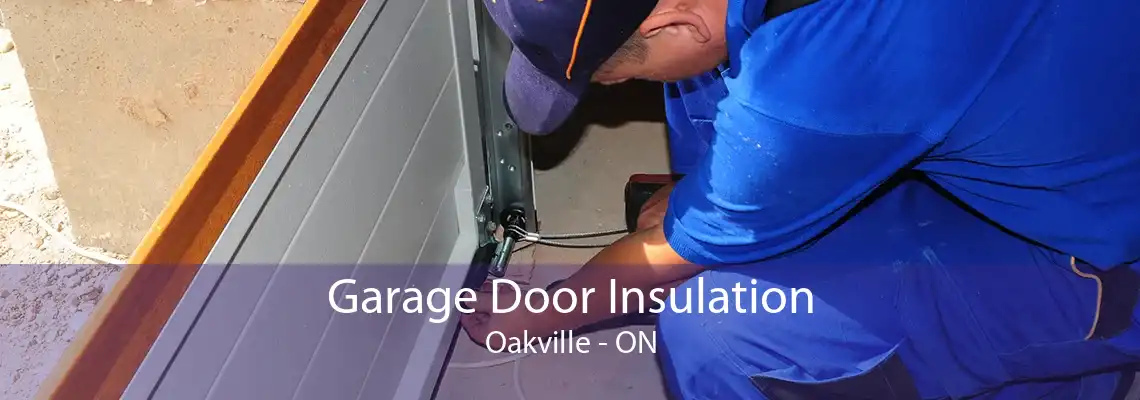  Garage Door Insulation Oakville - ON