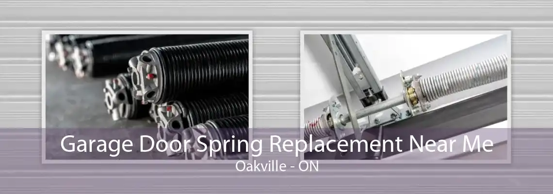  Garage Door Spring Replacement Near Me Oakville - ON