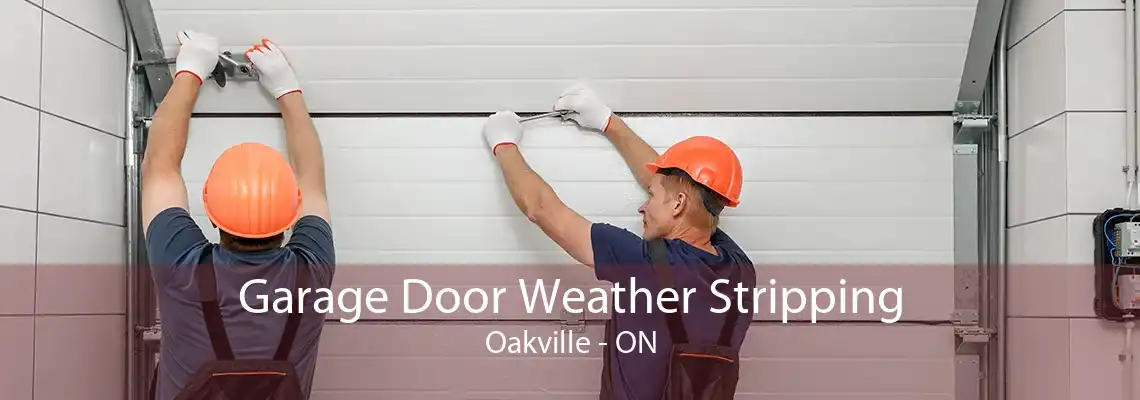 Garage Door Weather Stripping Oakville - ON