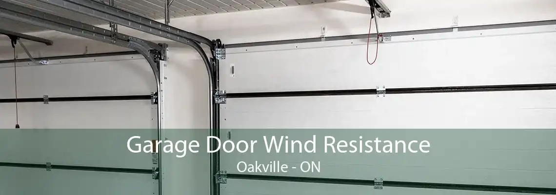 Garage Door Wind Resistance Oakville - ON