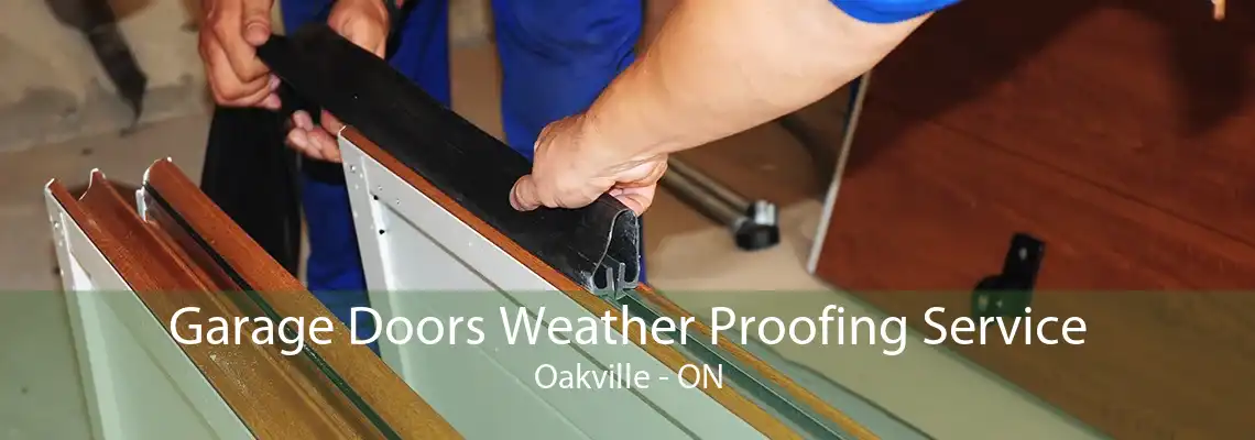 Garage Doors Weather Proofing Service Oakville - ON