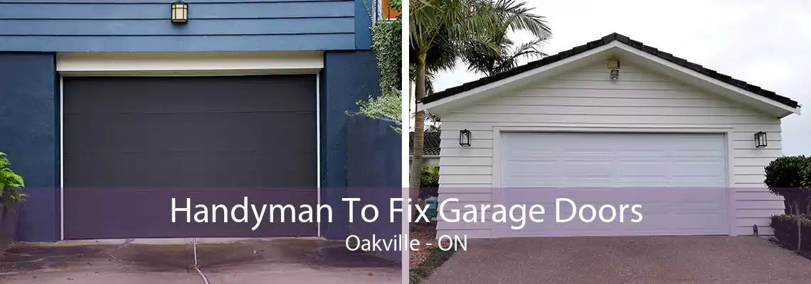 Handyman To Fix Garage Doors Oakville - ON