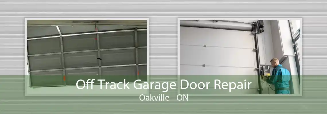 Off Track Garage Door Repair Oakville - ON